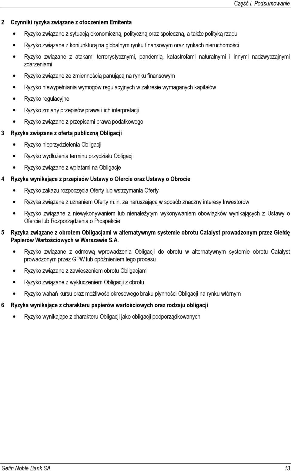 rynku finansowym oraz rynkach nieruchomości Ryzyko związane z atakami terrorystycznymi, pandemią, katastrofami naturalnymi i innymi nadzwyczajnymi zdarzeniami Ryzyko związane ze zmiennością panującą