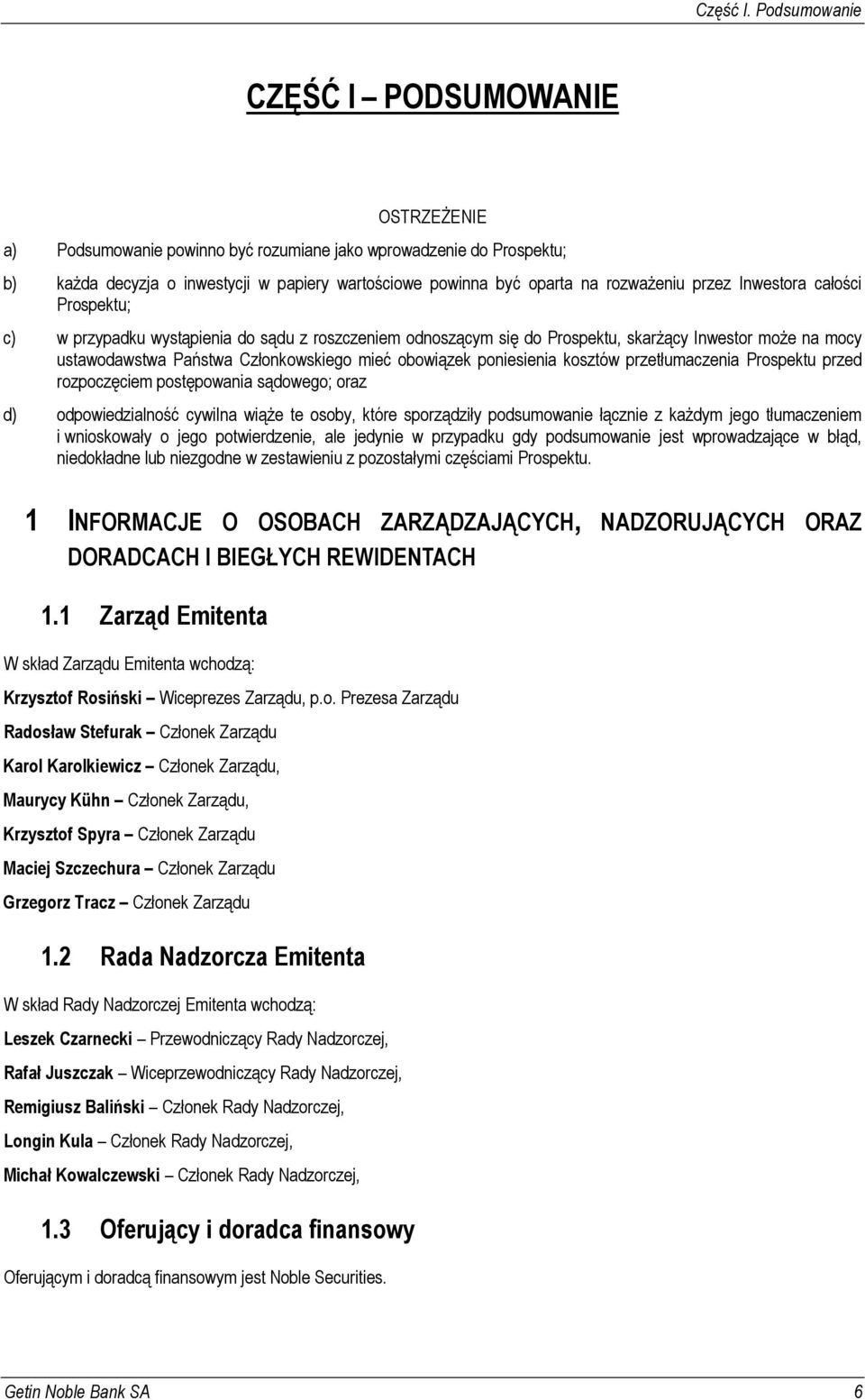 rozważeniu przez Inwestora całości Prospektu; c) w przypadku wystąpienia do sądu z roszczeniem odnoszącym się do Prospektu, skarżący Inwestor może na mocy ustawodawstwa Państwa Członkowskiego mieć