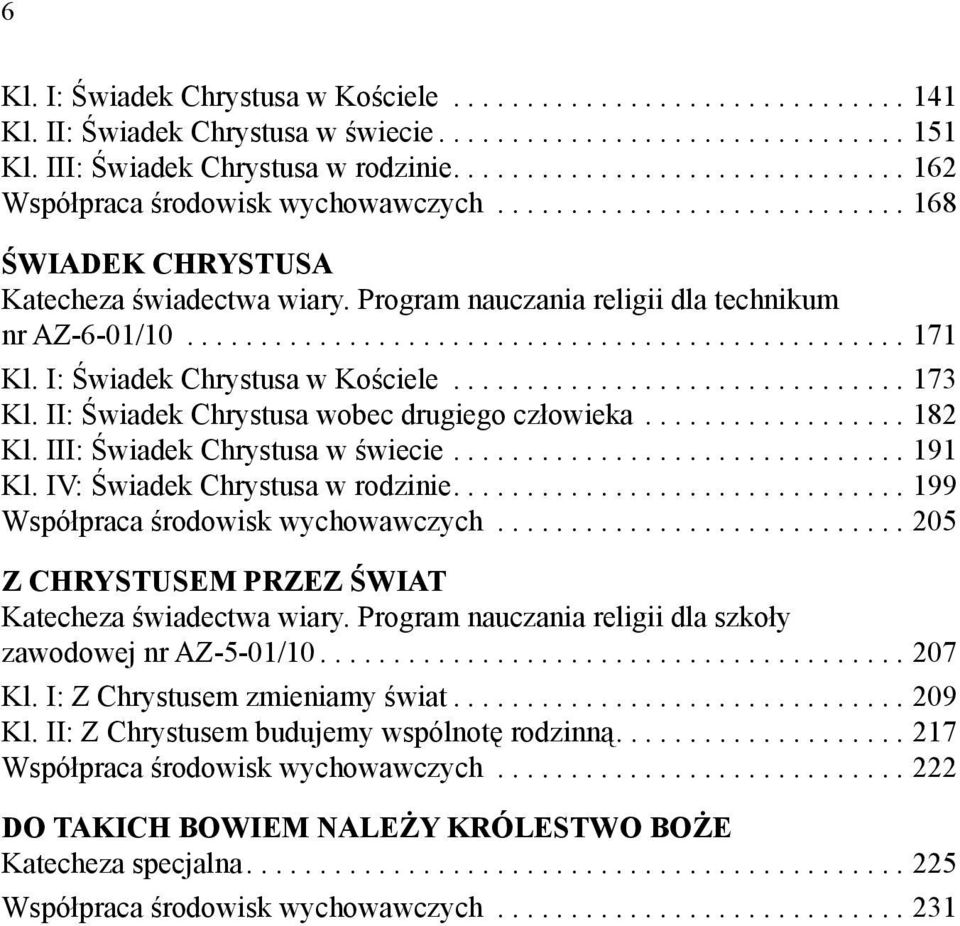 Program nauczania religii dla technikum nr AZ-6-01/10................................................. 171 Kl. I: Świadek Chrystusa w Kościele............................... 173 Kl.