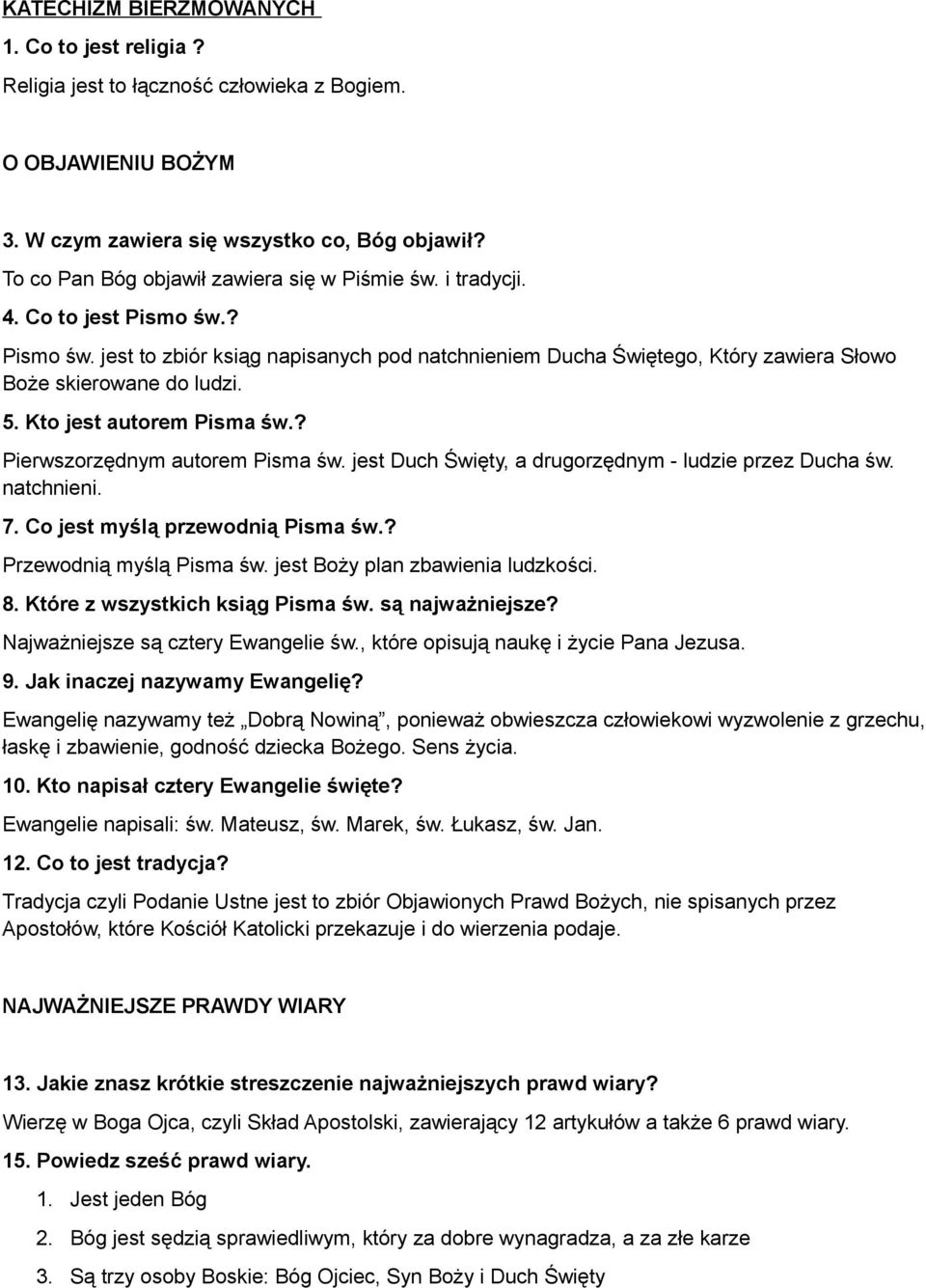 5. Kto jest autorem Pisma św.? Pierwszorzędnym autorem Pisma św. jest Duch Święty, a drugorzędnym - ludzie przez Ducha św. natchnieni. 7. Co jest myślą przewodnią Pisma św.? Przewodnią myślą Pisma św.