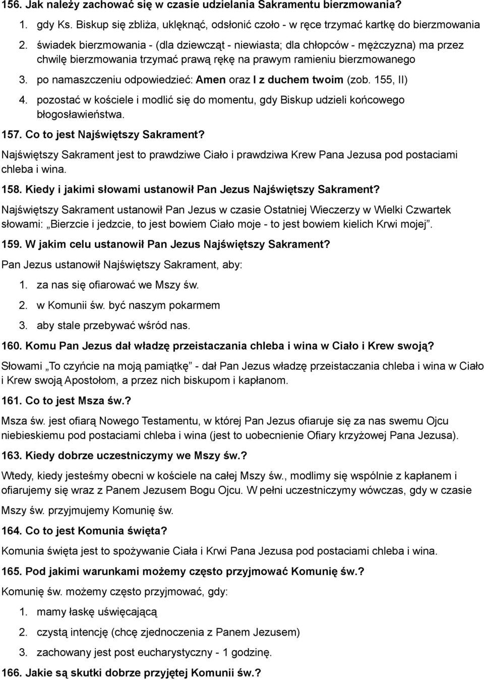 po namaszczeniu odpowiedzieć: Amen oraz I z duchem twoim (zob. 155, II) 4. pozostać w kościele i modlić się do momentu, gdy Biskup udzieli końcowego błogosławieństwa. 157.