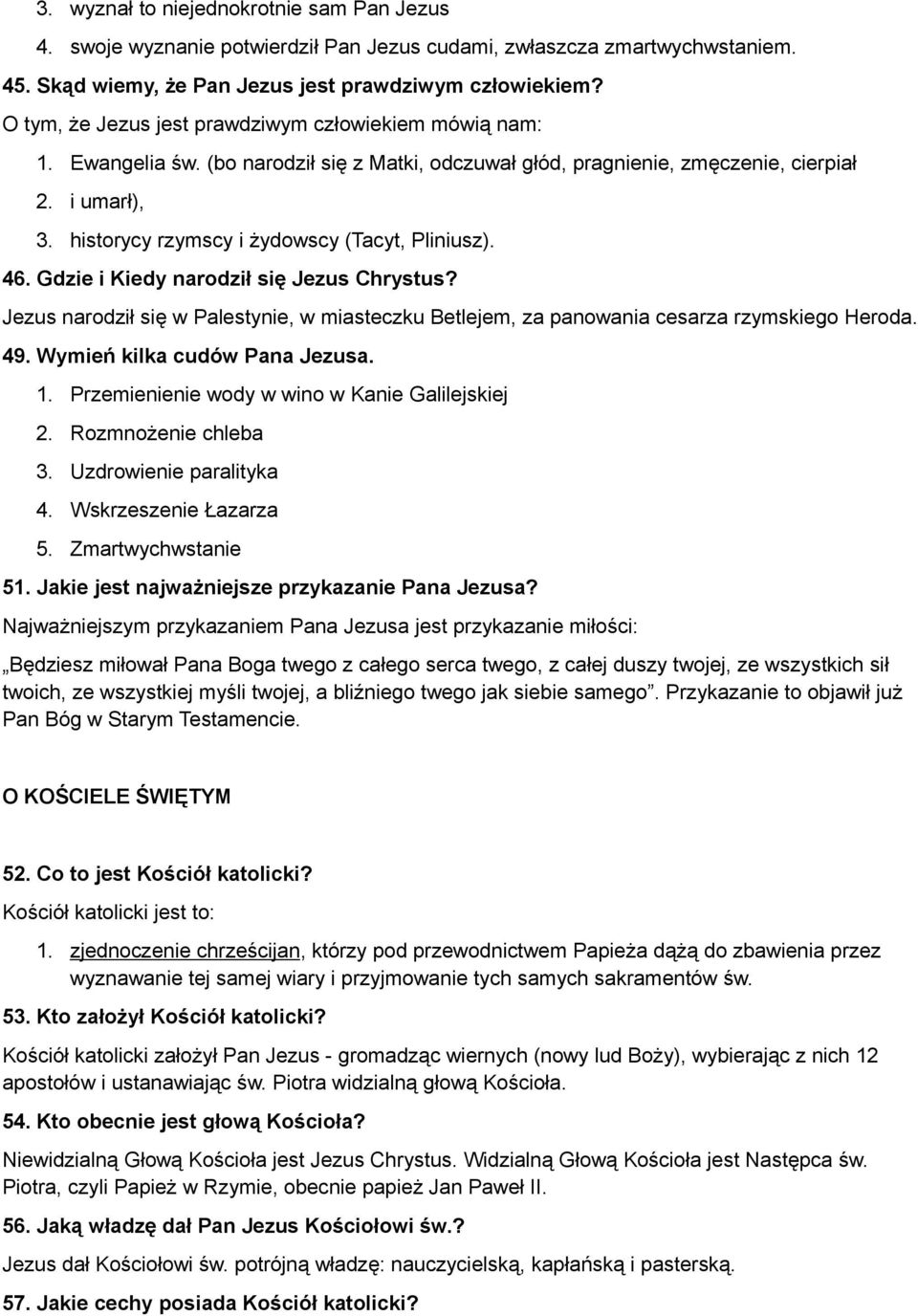 historycy rzymscy i żydowscy (Tacyt, Pliniusz). 46. Gdzie i Kiedy narodził się Jezus Chrystus? Jezus narodził się w Palestynie, w miasteczku Betlejem, za panowania cesarza rzymskiego Heroda. 49.