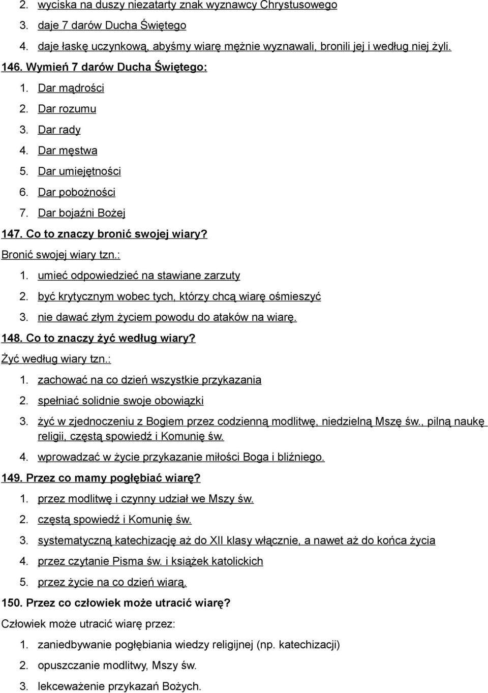 Bronić swojej wiary tzn.: 1. umieć odpowiedzieć na stawiane zarzuty 2. być krytycznym wobec tych, którzy chcą wiarę ośmieszyć 3. nie dawać złym życiem powodu do ataków na wiarę. 148.