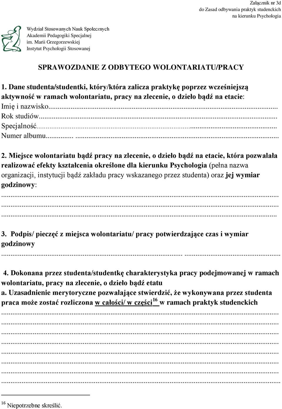 Dane studenta/studentki, który/która zalicza praktykę poprzez wcześniejszą aktywność w ramach wolontariatu, pracy na zlecenie, o dzieło bądź na etacie: Imię i nazwisko... Rok studiów... Specjalność.