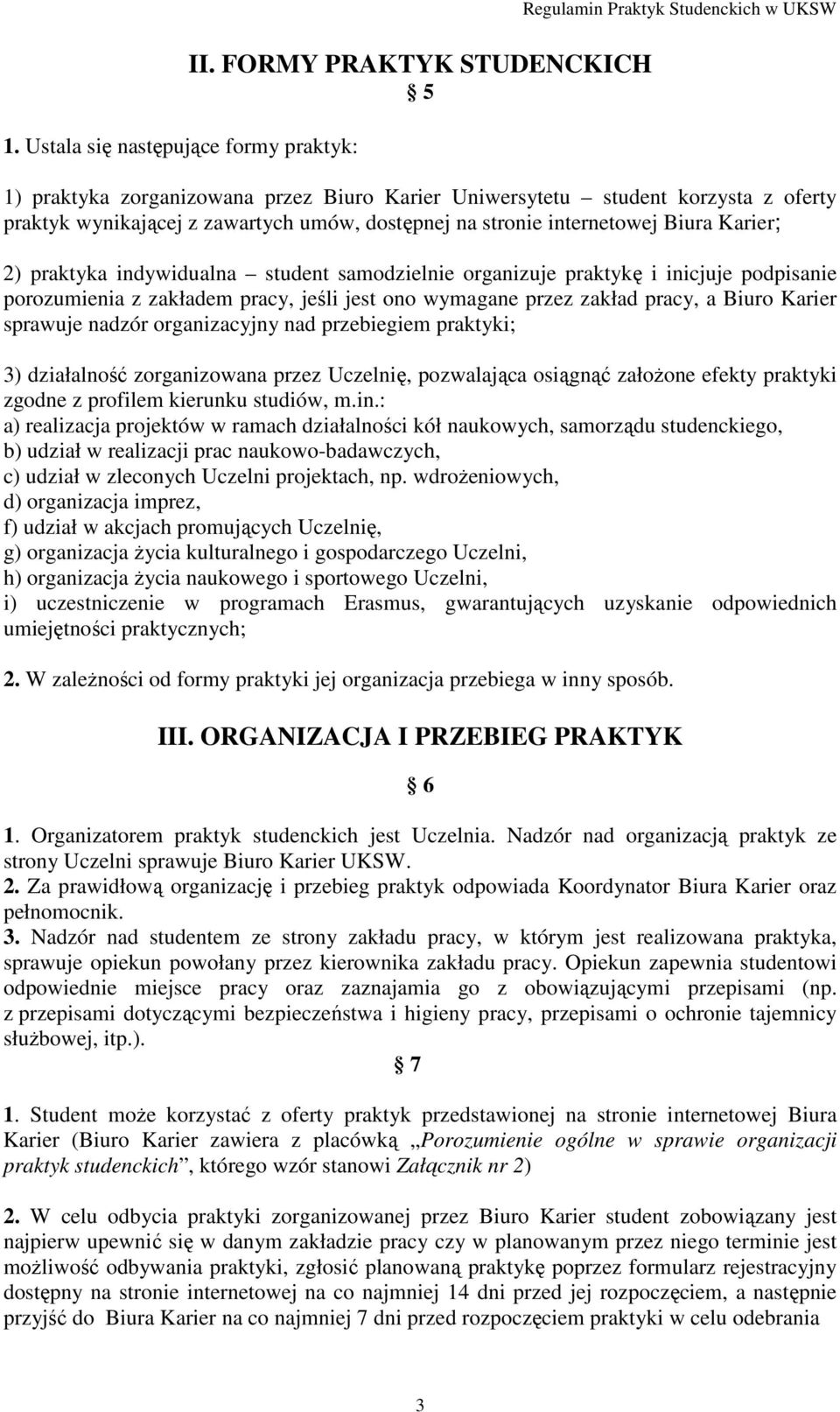 stronie internetowej Biura Karier; 2) praktyka indywidualna student samodzielnie organizuje praktykę i inicjuje podpisanie porozumienia z zakładem pracy, jeśli jest ono wymagane przez zakład pracy, a