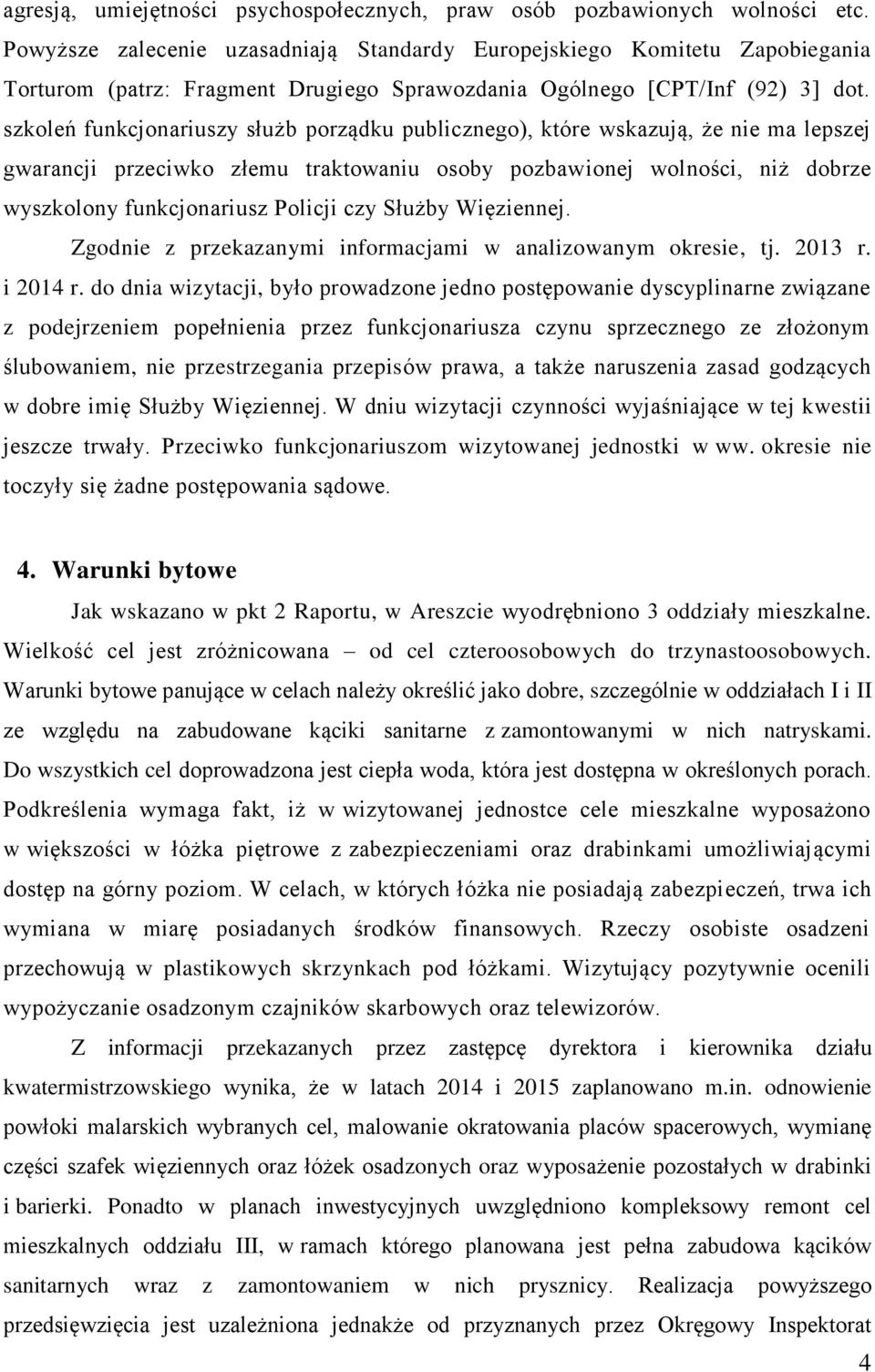 szkoleń funkcjonariuszy służb porządku publicznego), które wskazują, że nie ma lepszej gwarancji przeciwko złemu traktowaniu osoby pozbawionej wolności, niż dobrze wyszkolony funkcjonariusz Policji