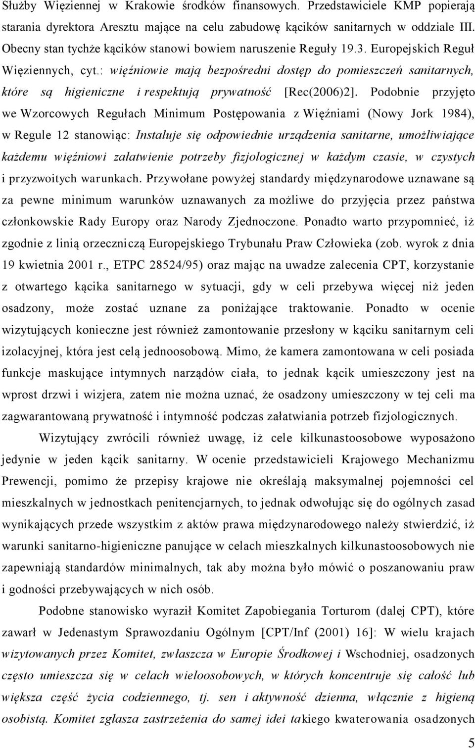 : więźniowie mają bezpośredni dostęp do pomieszczeń sanitarnych, które są higieniczne i respektują prywatność [Rec(2006)2].