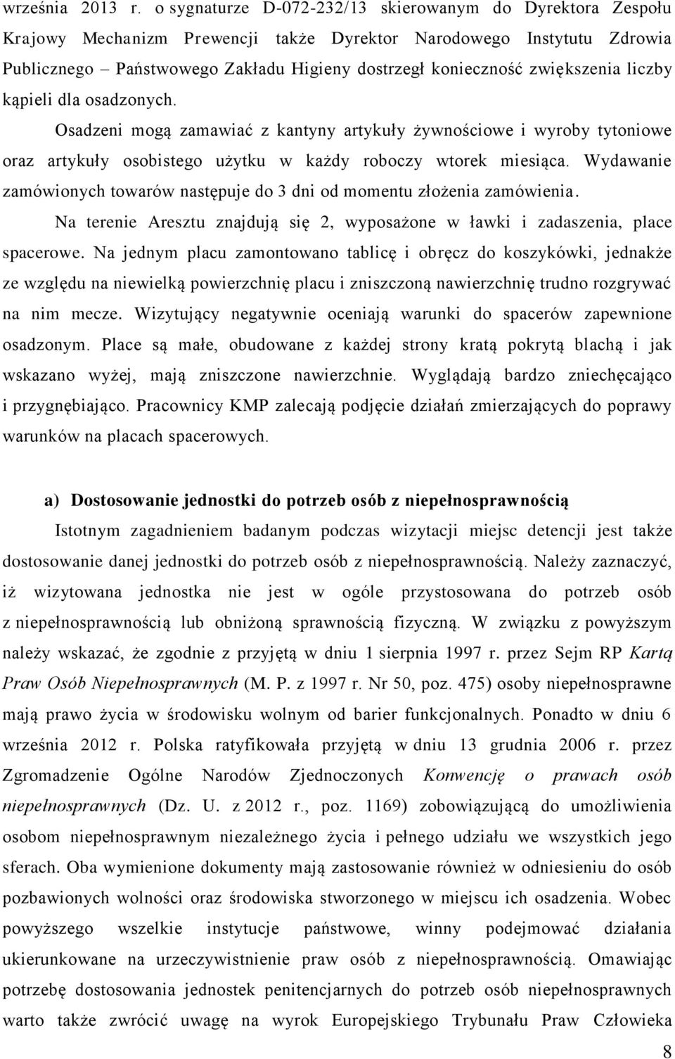 zwiększenia liczby kąpieli dla osadzonych. Osadzeni mogą zamawiać z kantyny artykuły żywnościowe i wyroby tytoniowe oraz artykuły osobistego użytku w każdy roboczy wtorek miesiąca.