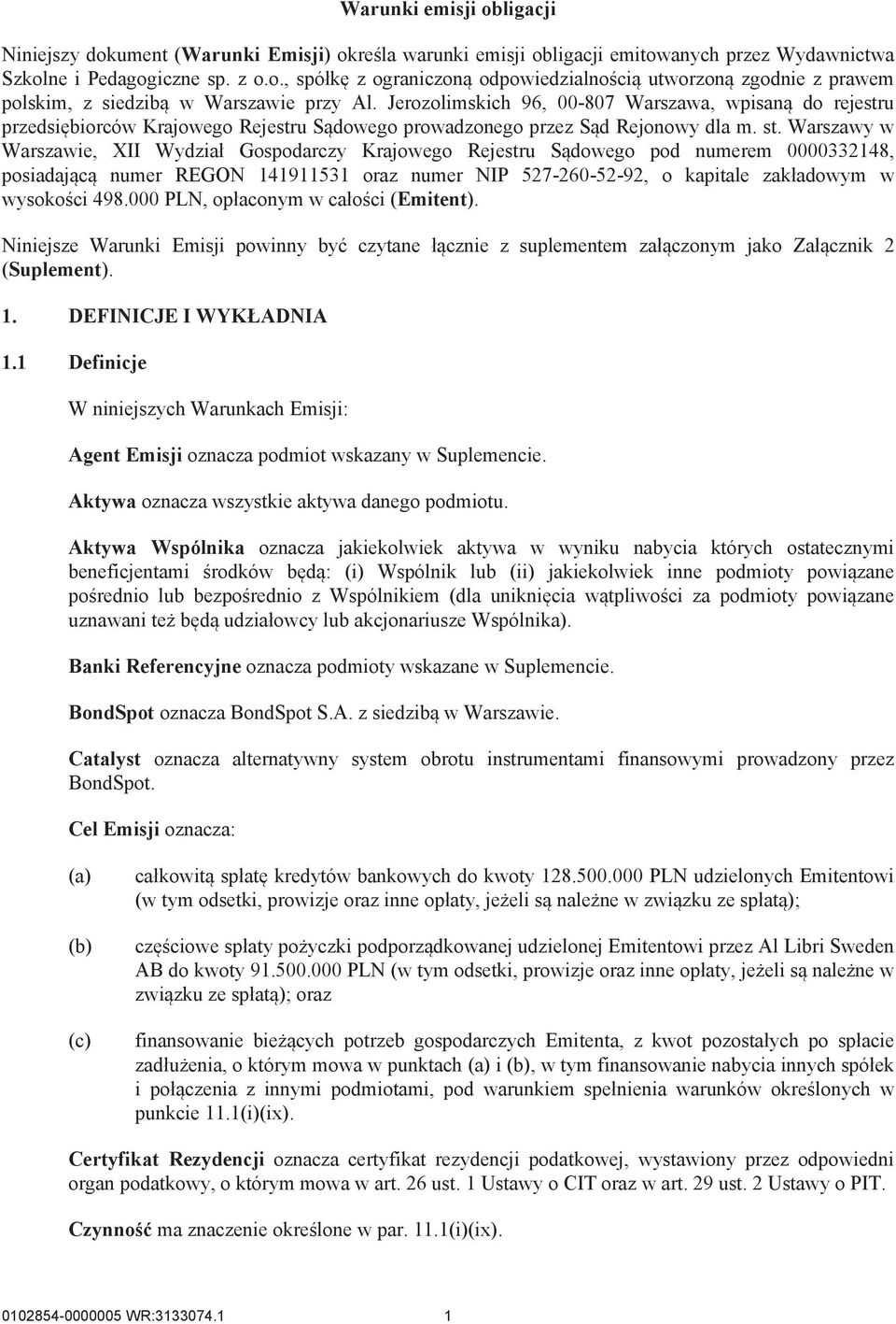 Warszawy w Warszawie, XII Wydział Gospodarczy Krajowego Rejestru Sądowego pod numerem 0000332148, posiadającą numer REGON 141911531 oraz numer NIP 527-260-52-92, o kapitale zakładowym w wysokości 498.
