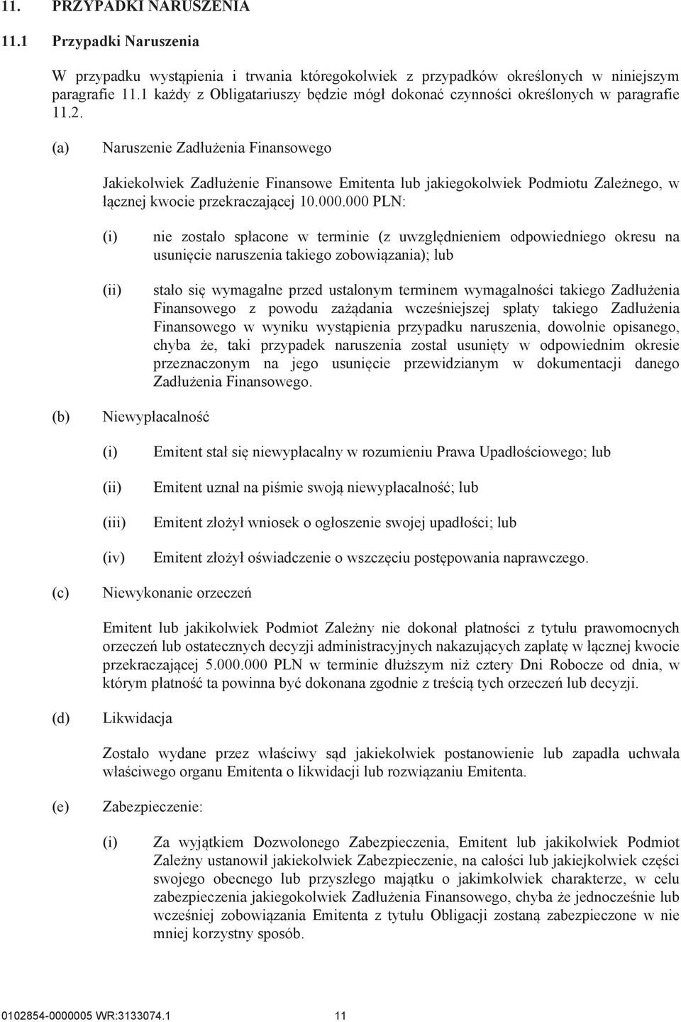 Naruszenie Zadłużenia Finansowego Jakiekolwiek Zadłużenie Finansowe Emitenta lub jakiegokolwiek Podmiotu Zależnego, w łącznej kwocie przekraczającej 10.000.