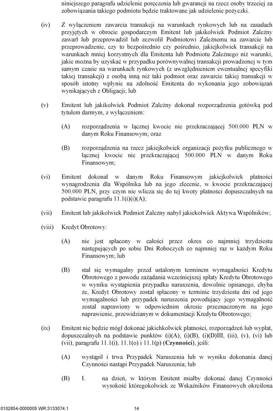 Podmiotowi Zależnemu na zawarcie lub przeprowadzenie, czy to bezpośrednio czy pośrednio, jakiejkolwiek transakcji na warunkach mniej korzystnych dla Emitenta lub Podmiotu Zależnego niż warunki, jakie