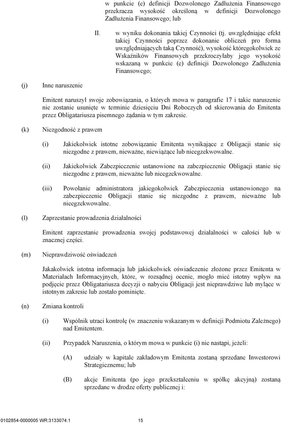punkcie (e) definicji Dozwolonego Zadłużenia Finansowego; (j) Inne naruszenie Emitent naruszył swoje zobowiązania, o których mowa w paragrafie 17 i takie naruszenie nie zostanie usunięte w terminie