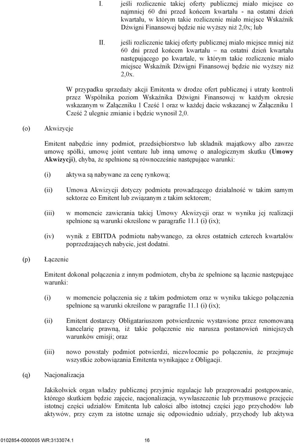 jeśli rozliczenie takiej oferty publicznej miało miejsce mniej niż 60 dni przed końcem kwartału na ostatni dzień kwartału następującego po kwartale, w którym takie rozliczenie miało miejsce Wskaźnik