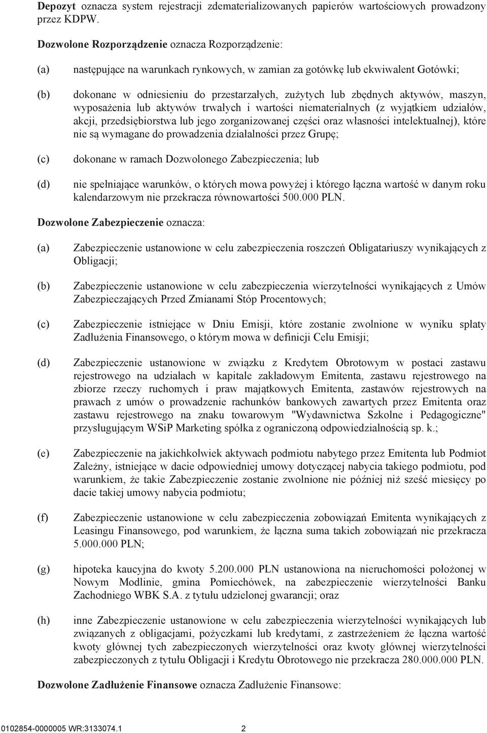 aktywów, maszyn, wyposażenia lub aktywów trwałych i wartości niematerialnych (z wyjątkiem udziałów, akcji, przedsiębiorstwa lub jego zorganizowanej części oraz własności intelektualnej), które nie są