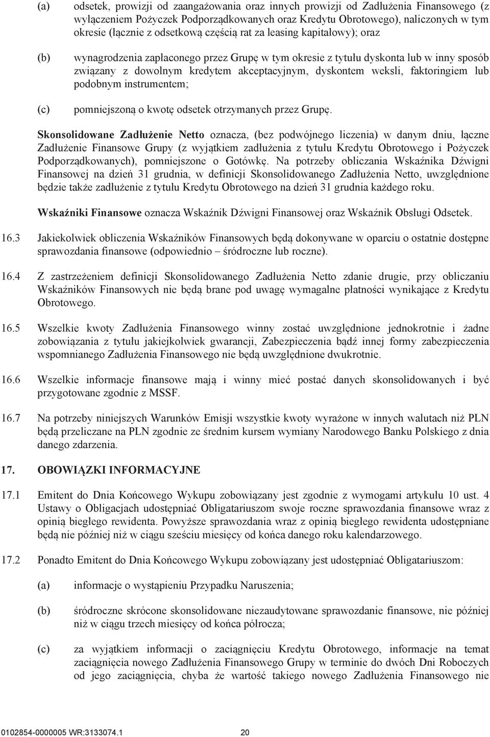 faktoringiem lub podobnym instrumentem; pomniejszoną o kwotę odsetek otrzymanych przez Grupę.