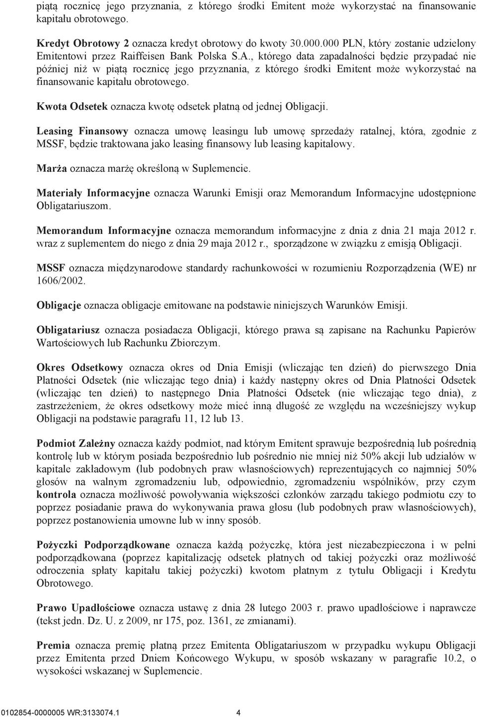 , którego data zapadalności będzie przypadać nie później niż w piątą rocznicę jego przyznania, z którego środki Emitent może wykorzystać na finansowanie kapitału obrotowego.