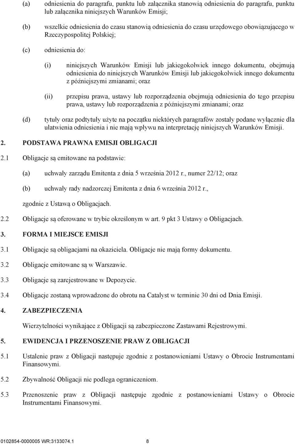 jakiegokolwiek innego dokumentu z późniejszymi zmianami; oraz przepisu prawa, ustawy lub rozporządzenia obejmują odniesienia do tego przepisu prawa, ustawy lub rozporządzenia z późniejszymi zmianami;