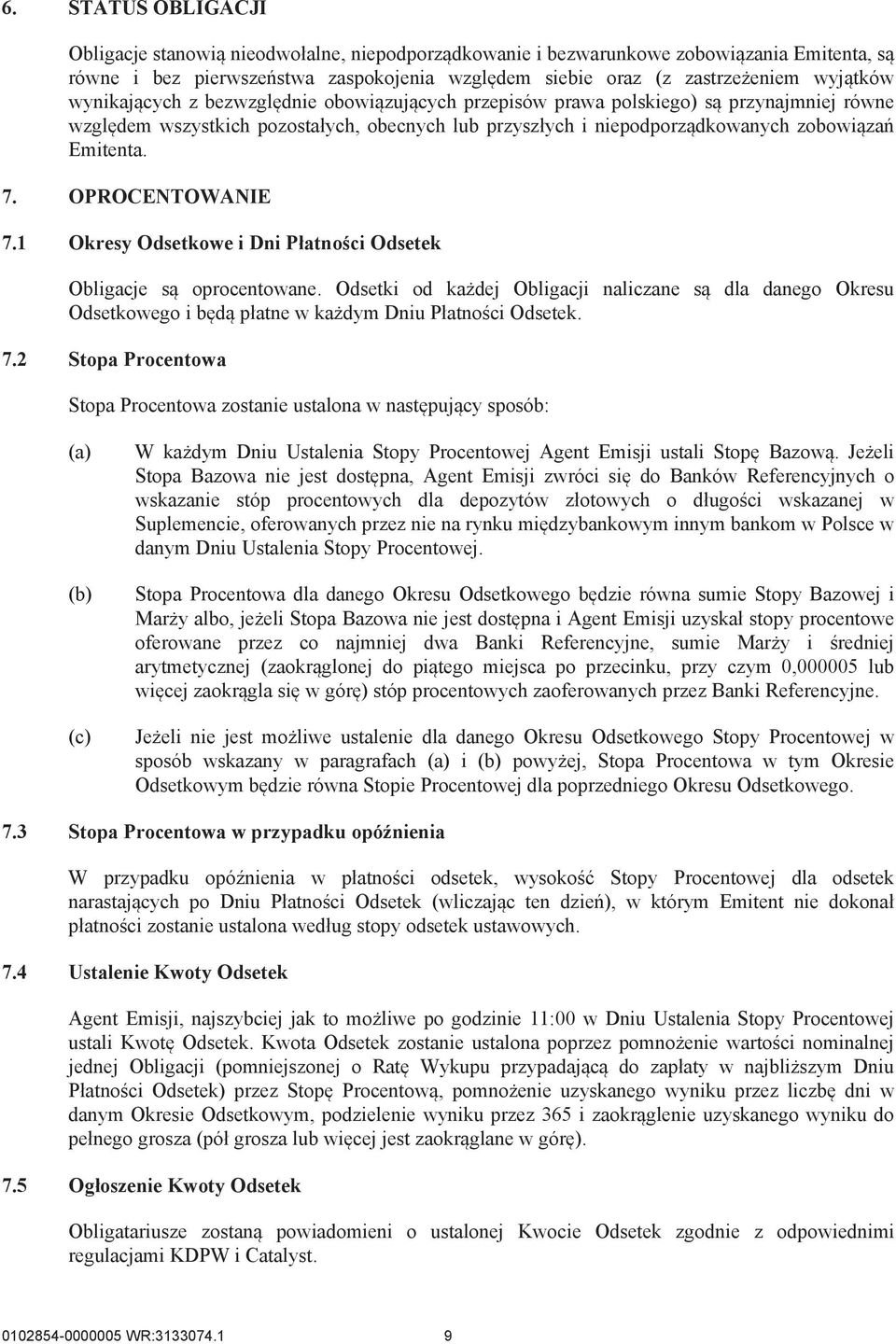 OPROCENTOWANIE 7.1 Okresy Odsetkowe i Dni Płatności Odsetek Obligacje są oprocentowane.