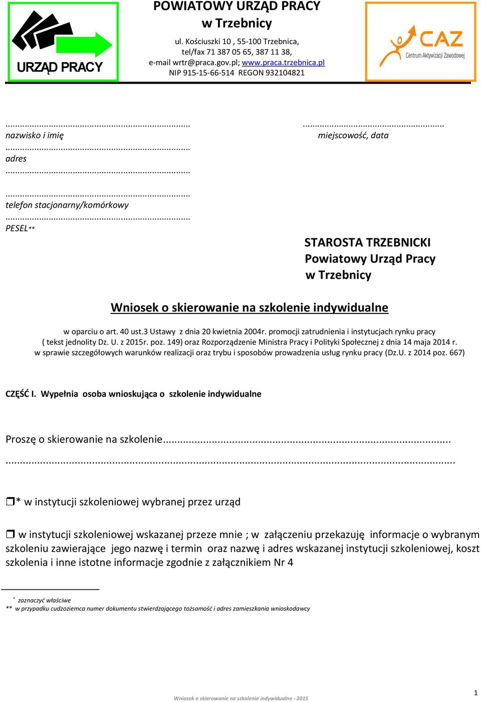 .. PESEL** STAROSTA TRZEBNICKI Powiatowy Urząd Pracy w Trzebnicy Wniosek o skierowanie na szkolenie indywidualne w oparciu o art. 40 ust.3 Ustawy z dnia 20 kwietnia 2004r.