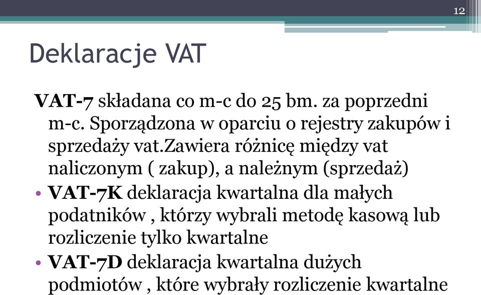 zawiera różnicę między vat naliczonym ( zakup), a należnym (sprzedaż) VAT-7K deklaracja