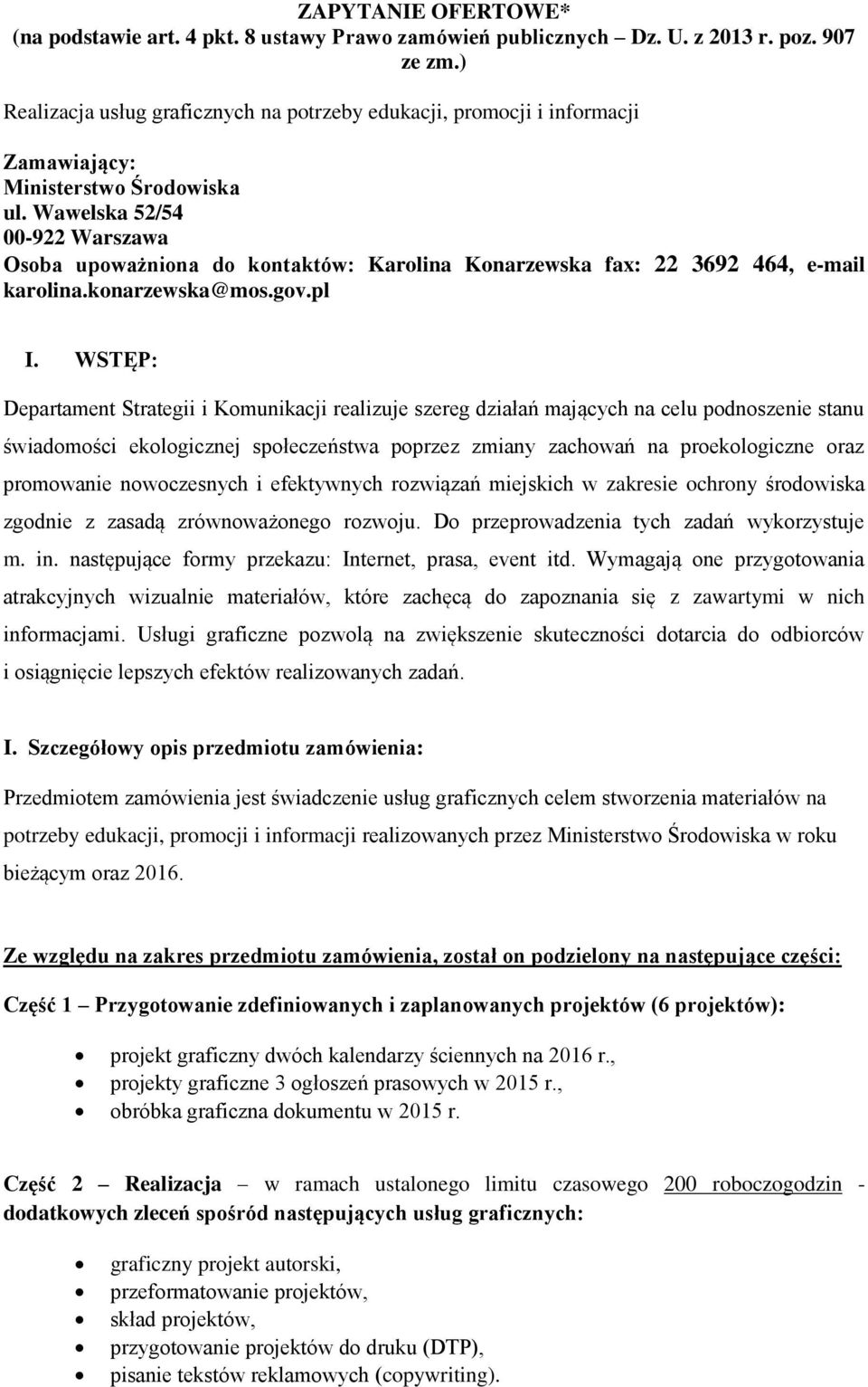 Wawelska 52/54 00-922 Warszawa Osoba upoważniona do kontaktów: Karolina Konarzewska fax: 22 3692 464, e-mail karolina.konarzewska@mos.gov.pl I.