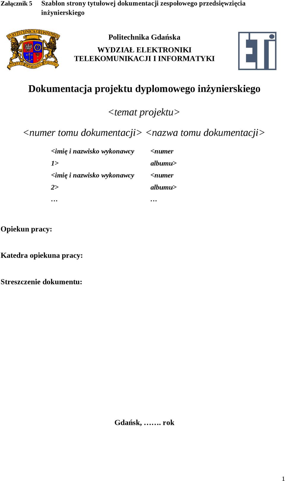 <temat projektu> <numer tomu dokumentacji> <nazwa tomu dokumentacji> <imię i nazwisko wykonawcy 1> <imię i