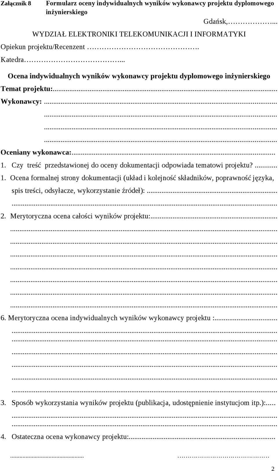 Czy treść przedstawionej do oceny dokumentacji odpowiada tematowi projektu?... 1.