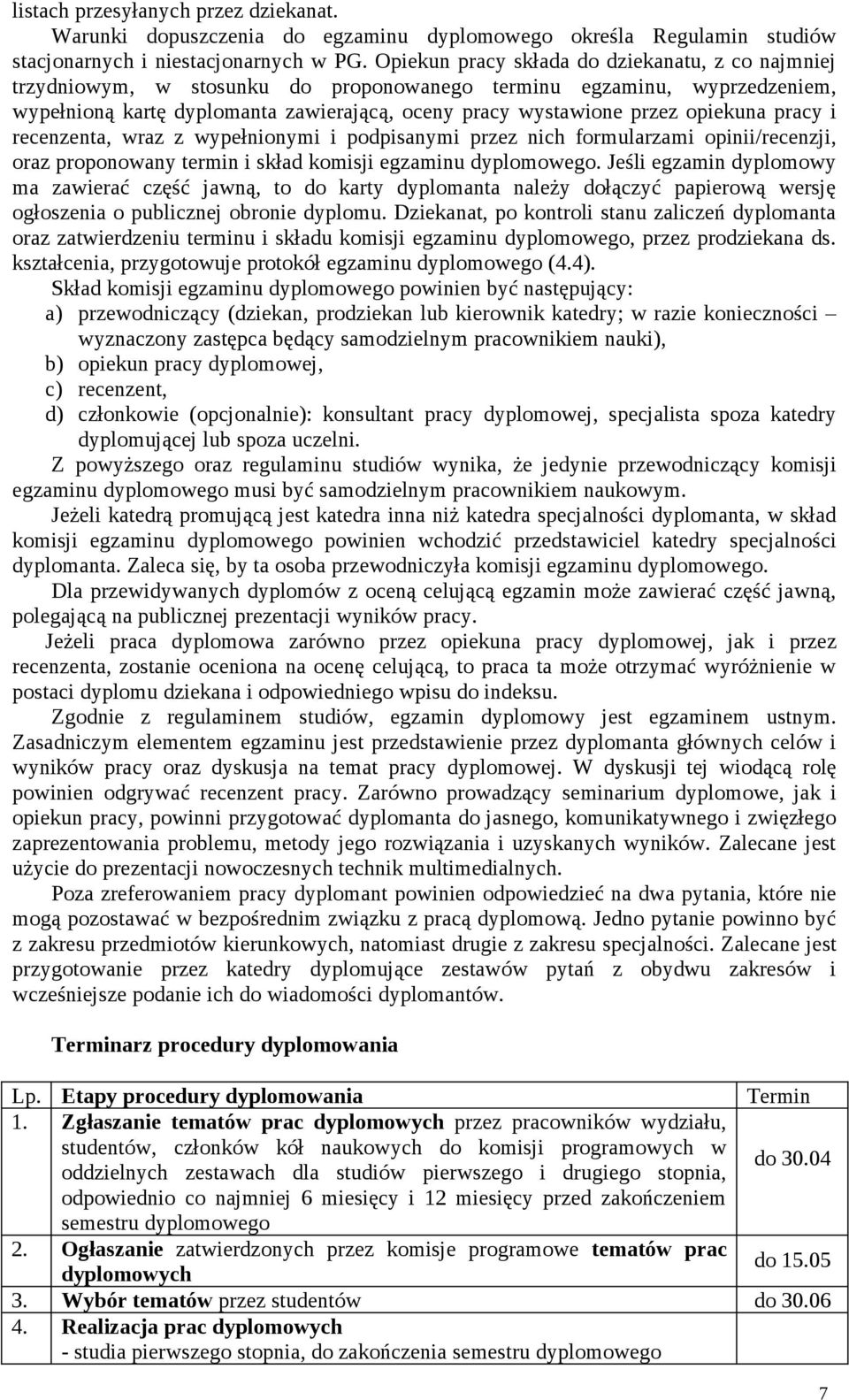 opiekuna pracy i recenzenta, wraz z wypełnionymi i podpisanymi przez nich formularzami opinii/recenzji, oraz proponowany termin i skład komisji egzaminu dyplomowego.