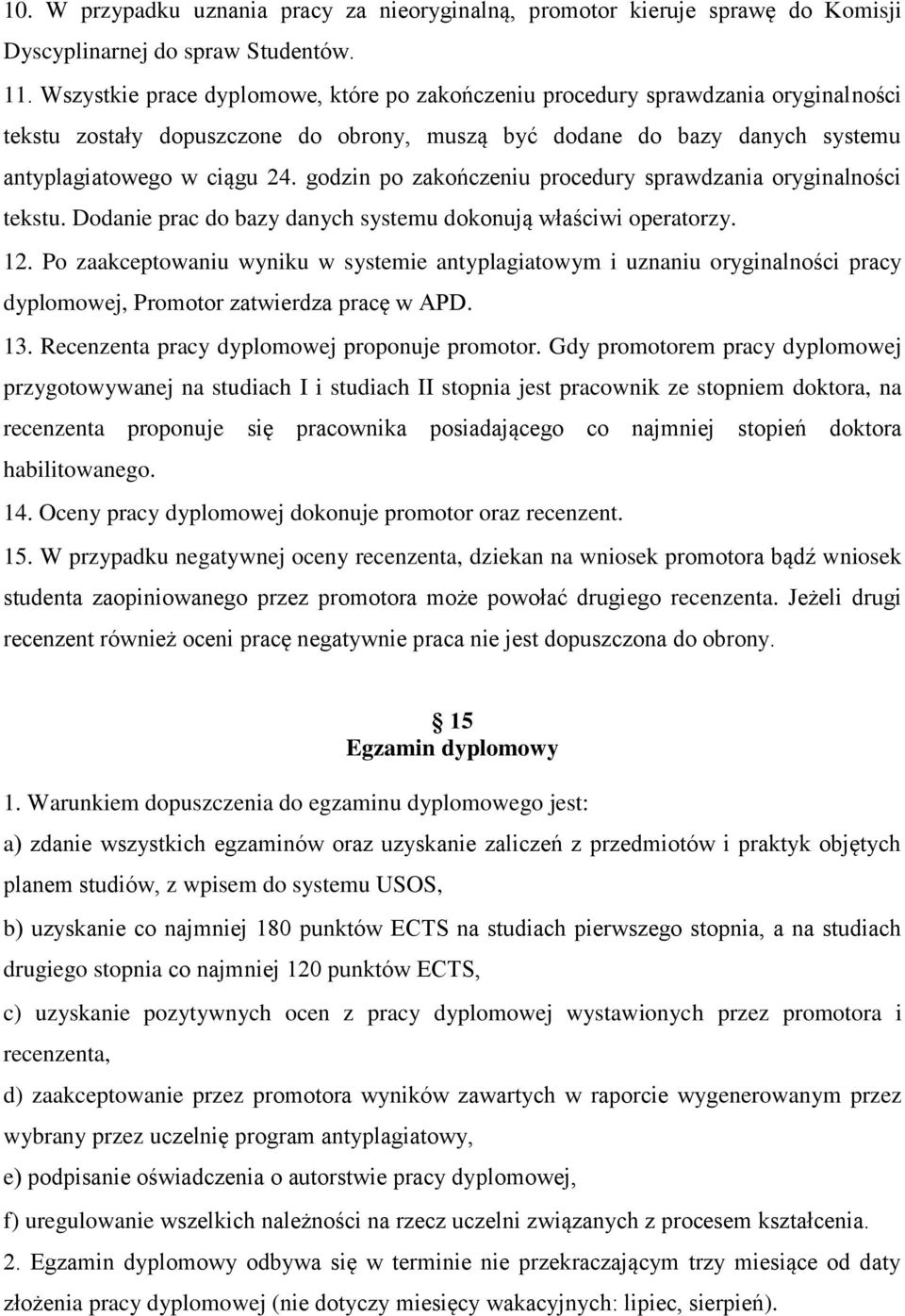 godzin po zakończeniu procedury sprawdzania oryginalności tekstu. Dodanie prac do bazy danych systemu dokonują właściwi operatorzy. 12.