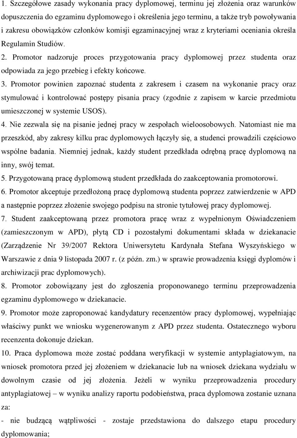 Promotor nadzoruje proces przygotowania pracy dyplomowej przez studenta oraz odpowiada za jego przebieg i efekty końcowe. 3.