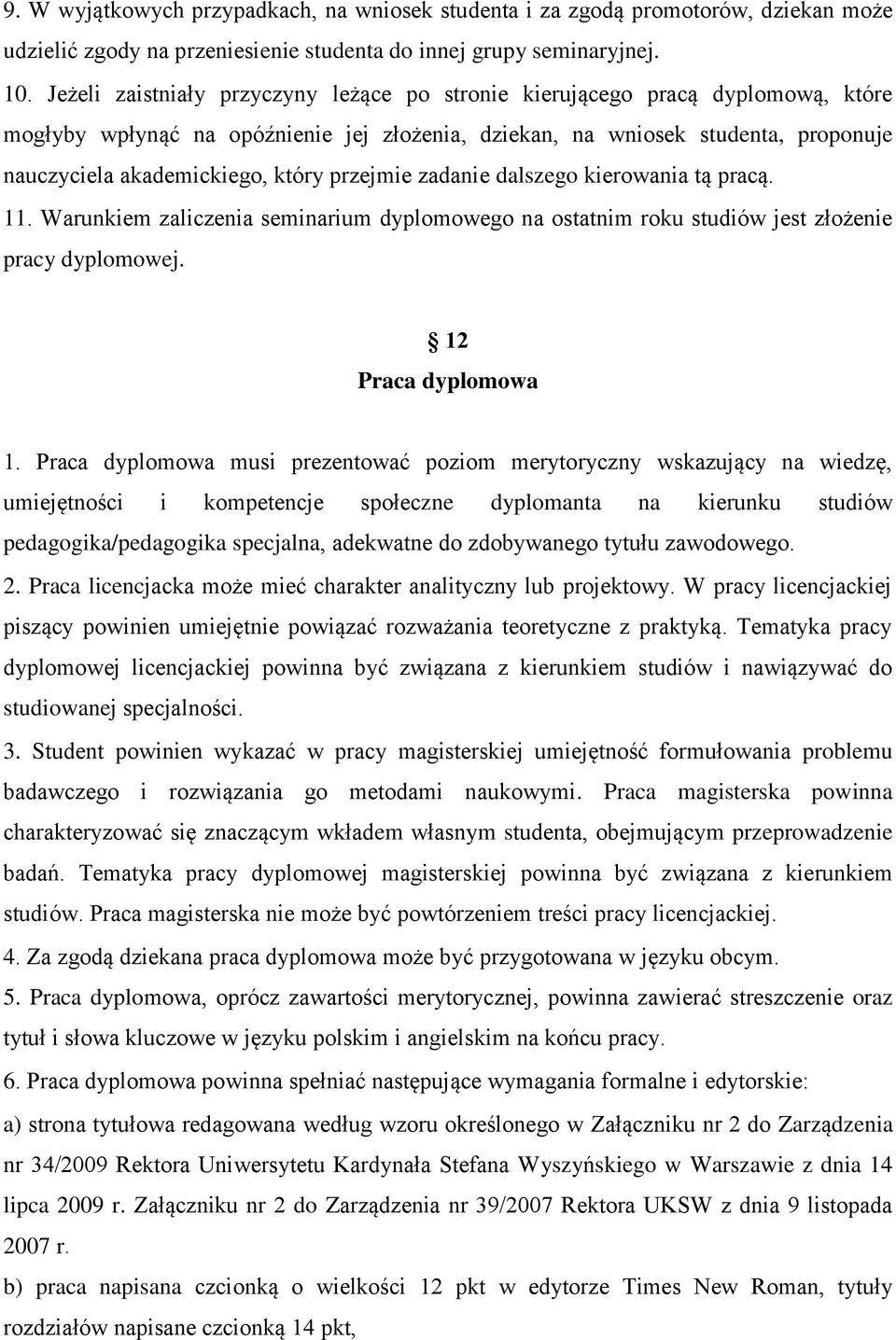 przejmie zadanie dalszego kierowania tą pracą. 11. Warunkiem zaliczenia seminarium dyplomowego na ostatnim roku studiów jest złożenie pracy dyplomowej. 12 Praca dyplomowa 1.