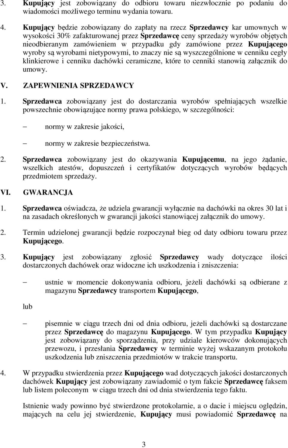 zamówione przez Kupującego wyroby są wyrobami nietypowymi, to znaczy nie są wyszczególnione w cenniku cegły klinkierowe i cenniku dachówki ceramiczne, które to cenniki stanowią załącznik do umowy. V.