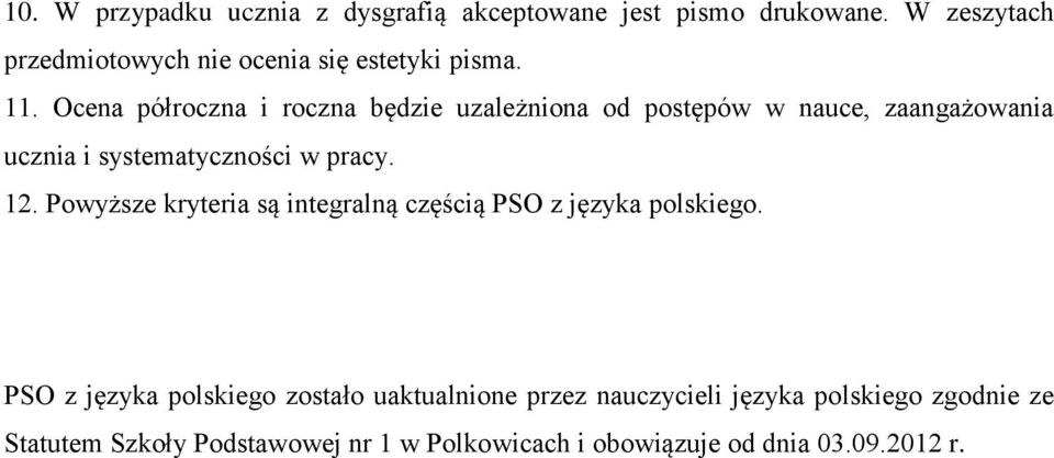 Ocena półroczna i roczna będzie uzależniona od postępów w nauce, zaangażowania ucznia i systematyczności w pracy. 12.