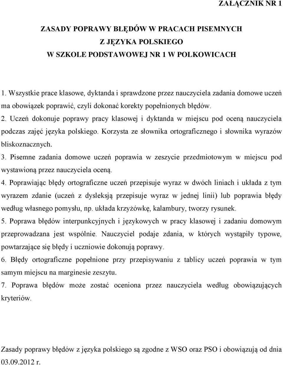 Uczeń dokonuje poprawy pracy klasowej i dyktanda w miejscu pod oceną nauczyciela podczas zajęć języka polskiego. Korzysta ze słownika ortograficznego i słownika wyrazów bliskoznacznych. 3.