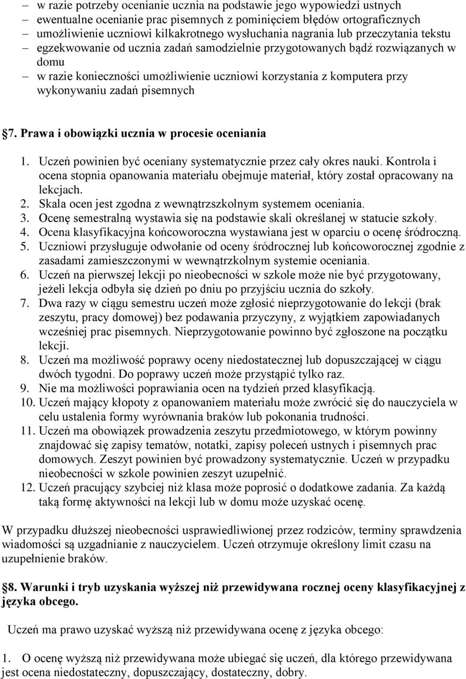 zadań pisemnych 7. Prawa i obowiązki ucznia w procesie oceniania 1. Uczeń powinien być oceniany systematycznie przez cały okres nauki.