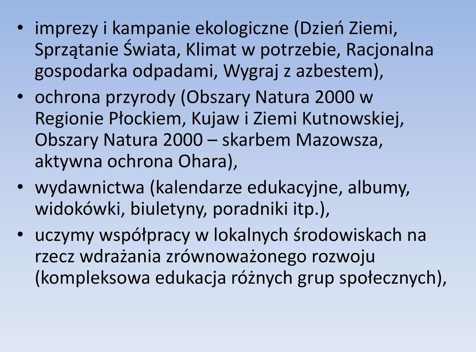 Mazowsza, aktywna ochrona Ohara), wydawnictwa (kalendarze edukacyjne, albumy, widokówki, biuletyny, poradniki itp.