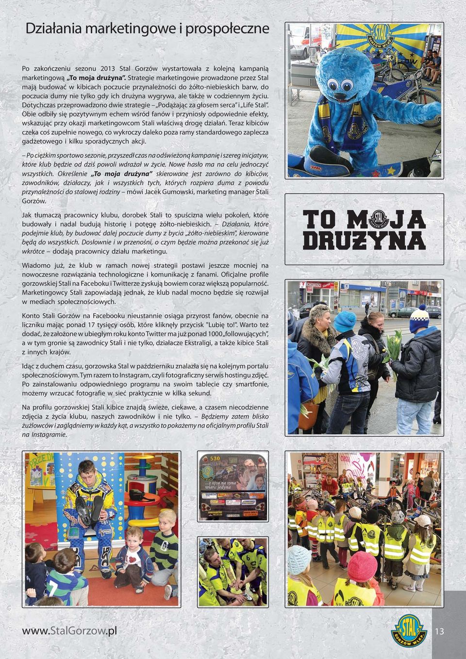życiu. Dotychczas przeprowadzono dwie strategie Podążając za głosem serca i Life Stal.