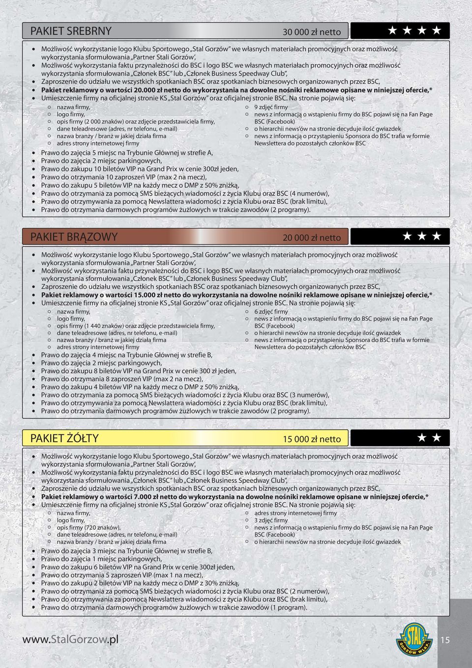 Zaproszenie do udziału we wszystkich spotkaniach BSC oraz spotkaniach biznesowych organizowanych przez BSC, Pakiet reklamowy o wartości 20.
