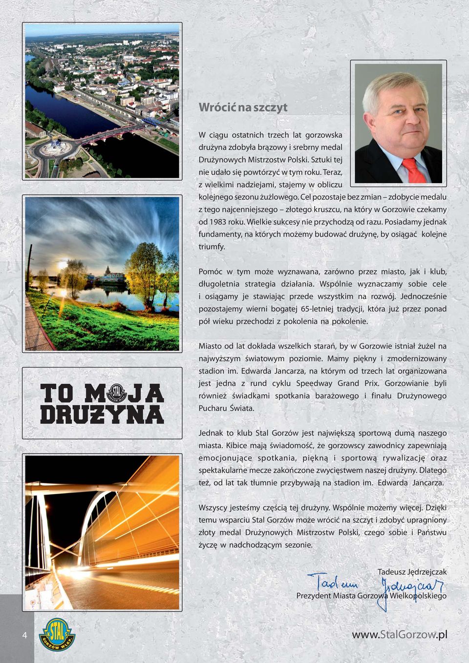 Wielkie sukcesy nie przychodzą od razu. Posiadamy jednak fundamenty, na których możemy budować drużynę, by osiągać kolejne triumfy.