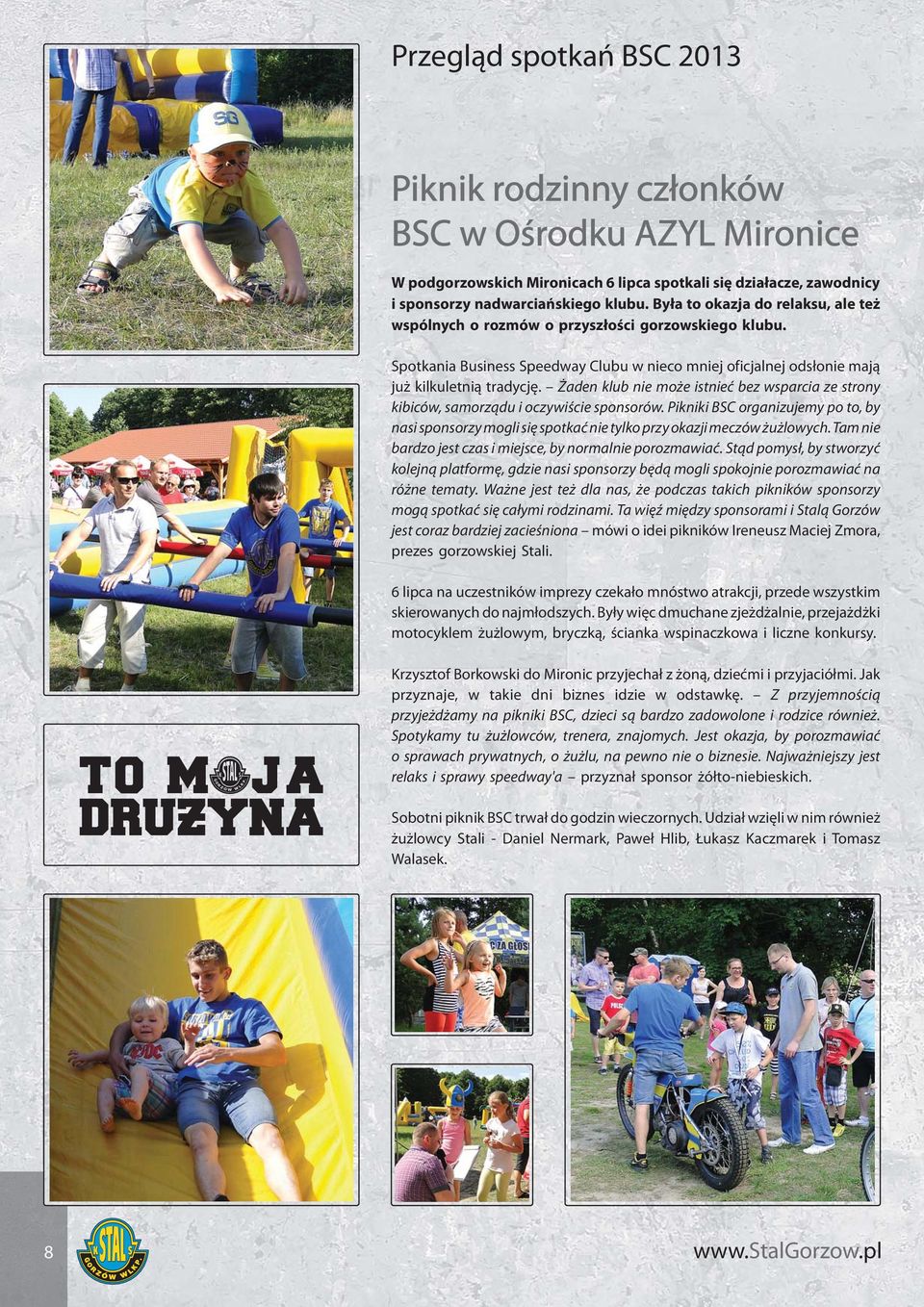 Żaden klub nie może istnieć bez wsparcia ze strony kibiców, samorządu i oczywiście sponsorów.
