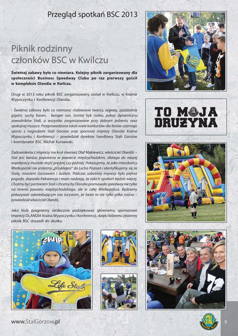 Drugi w 203 roku piknik BSC zorganizowany został w Kwilczu, w Krainie Wypoczynku i Konferencji Olandia.
