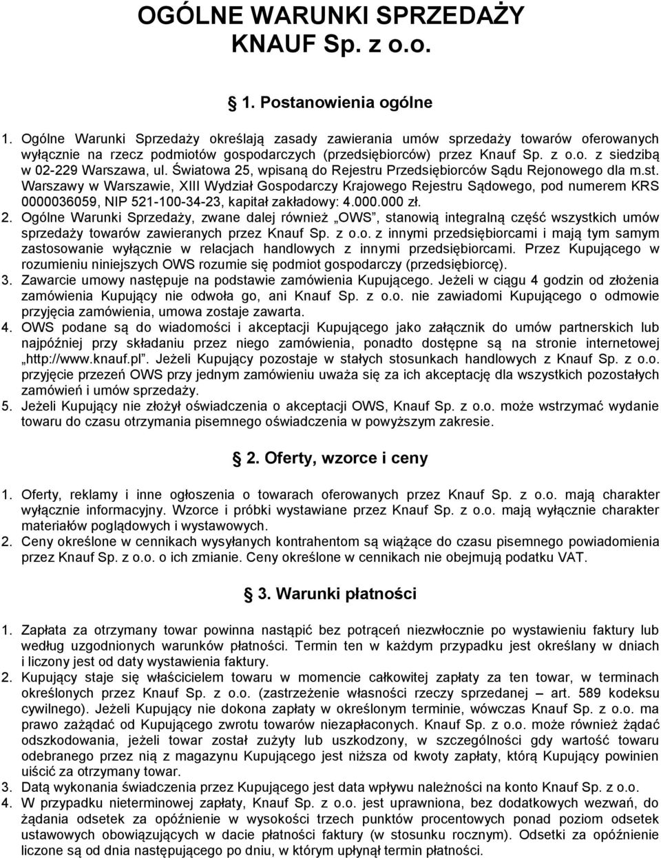 Światowa 25, wpisaną do Rejestru Przedsiębiorców Sądu Rejonowego dla m.st. Warszawy w Warszawie, XIII Wydział Gospodarczy Krajowego Rejestru Sądowego, pod numerem KRS 0000036059, NIP 521-100-34-23, kapitał zakładowy: 4.