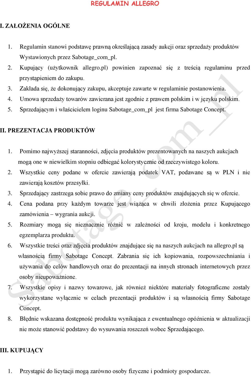 Umowa sprzedaży towarów zawierana jest zgodnie z prawem polskim i w języku polskim. 5. Sprzedającym i właścicielem loginu Sabotage_com_pl jest firma Sabotage Concept. II. PREZENTACJA PRODUKTÓW 1.