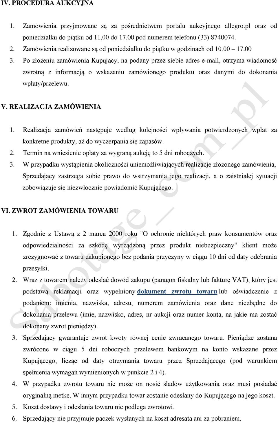 Po złożeniu zamówienia Kupujący, na podany przez siebie adres e-mail, otrzyma wiadomość zwrotną z informacją o wskazaniu zamówionego produktu oraz danymi do dokonania wpłaty/przelewu. V.