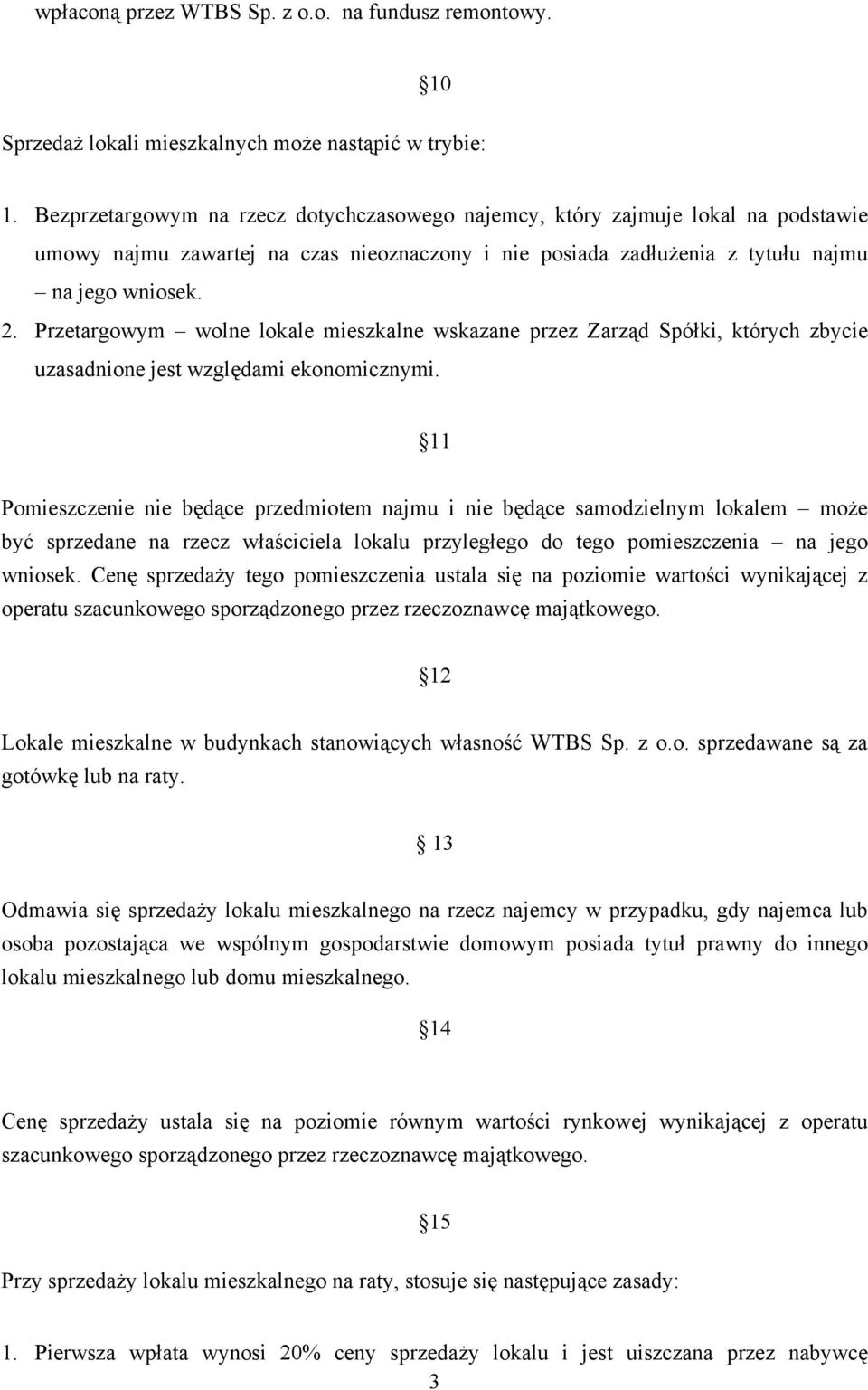 Przetargowym wolne lokale mieszkalne wskazane przez Zarząd Spółki, których zbycie uzasadnione jest względami ekonomicznymi.