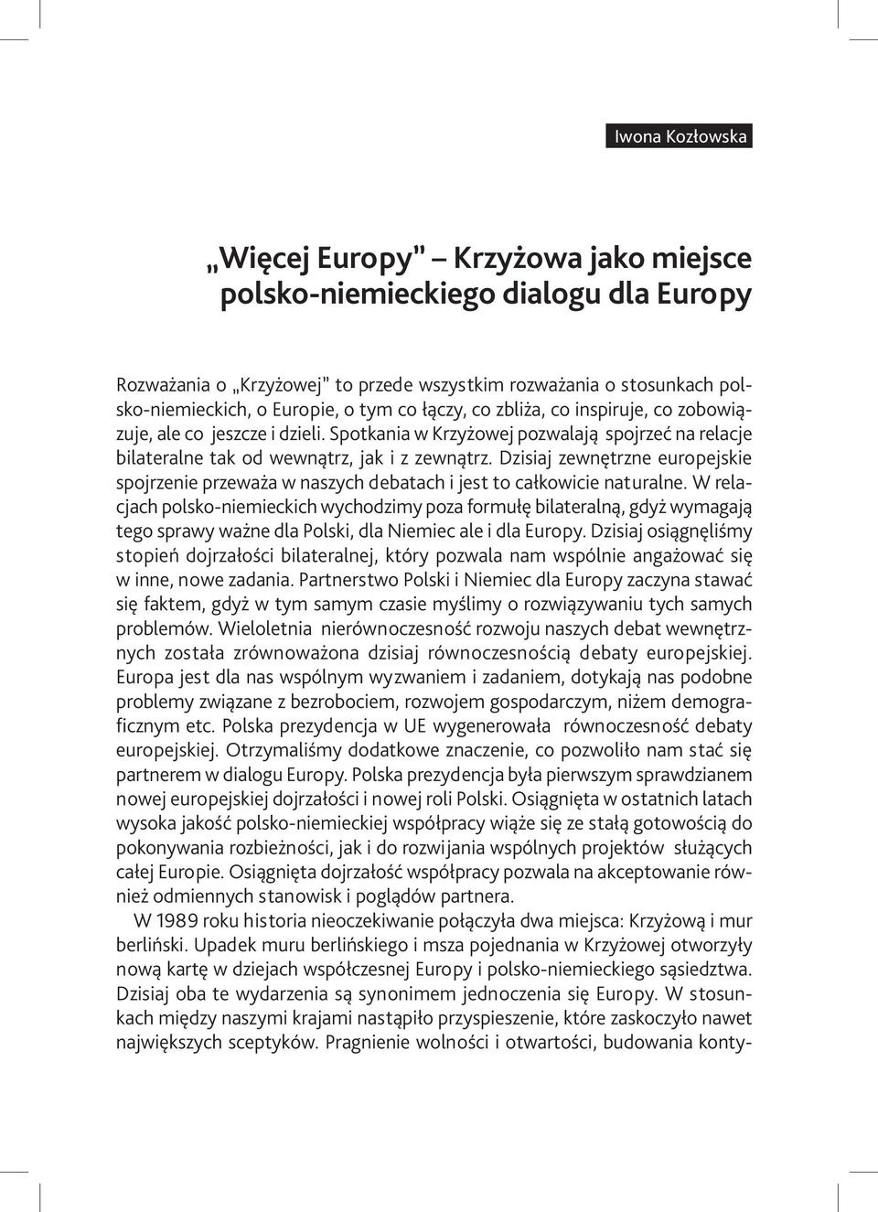 Dzisiaj zewnętrzne europejskie spojrzenie przeważa w naszych debatach i jest to całkowicie naturalne.