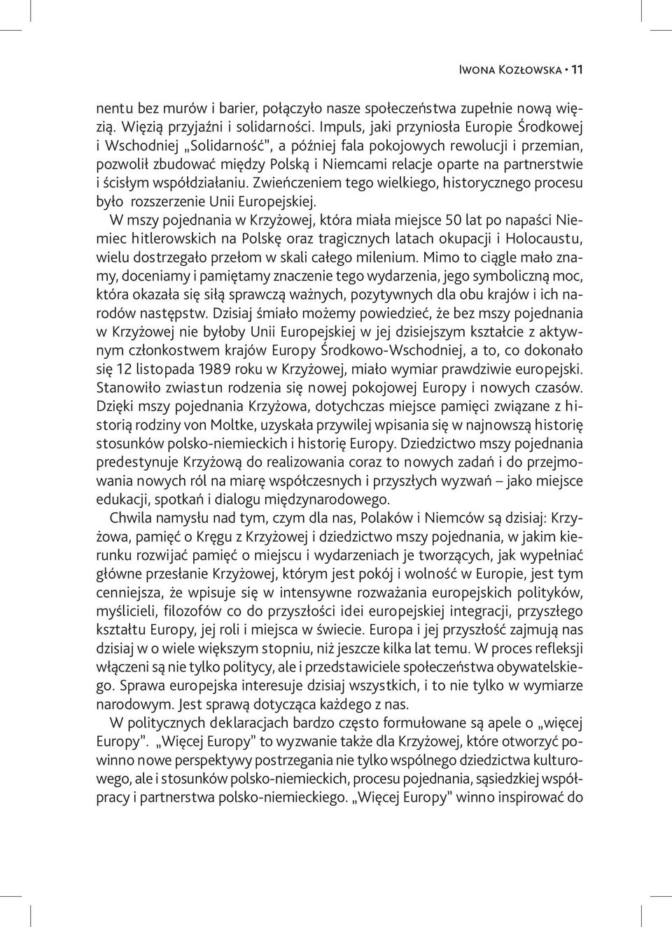 współdziałaniu. Zwieńczeniem tego wielkiego, historycznego procesu było rozszerzenie Unii Europejskiej.