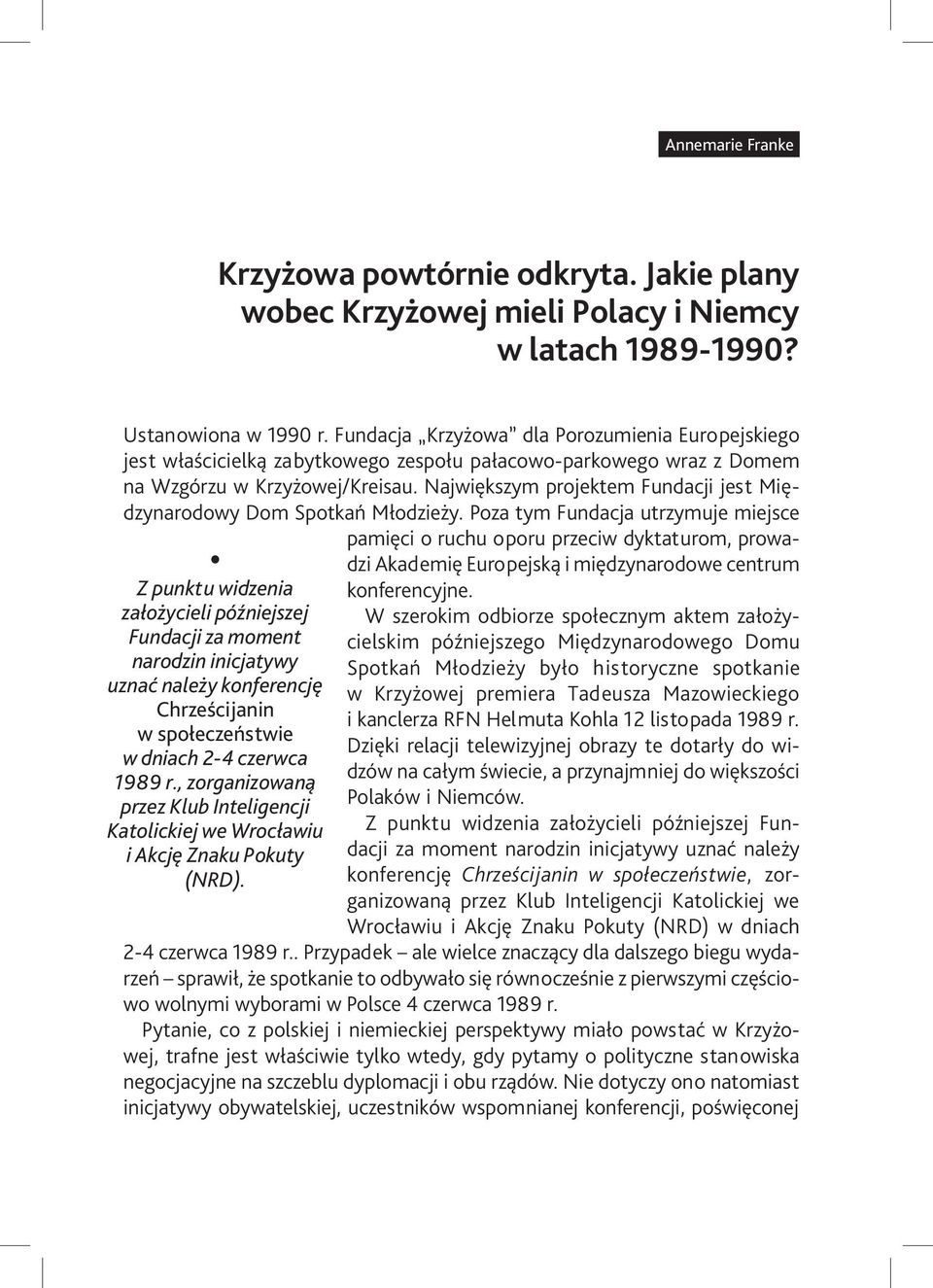Największym projektem Fundacji jest Międzynarodowy Dom Spotkań Młodzieży.