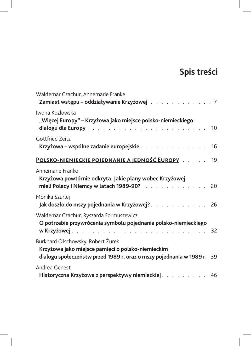 Jakie plany wobec Krzyżowej mieli Polacy i Niemcy w latach 1989-90?............ 20 Monika Szurlej Jak doszło do mszy pojednania w Krzyżowej?