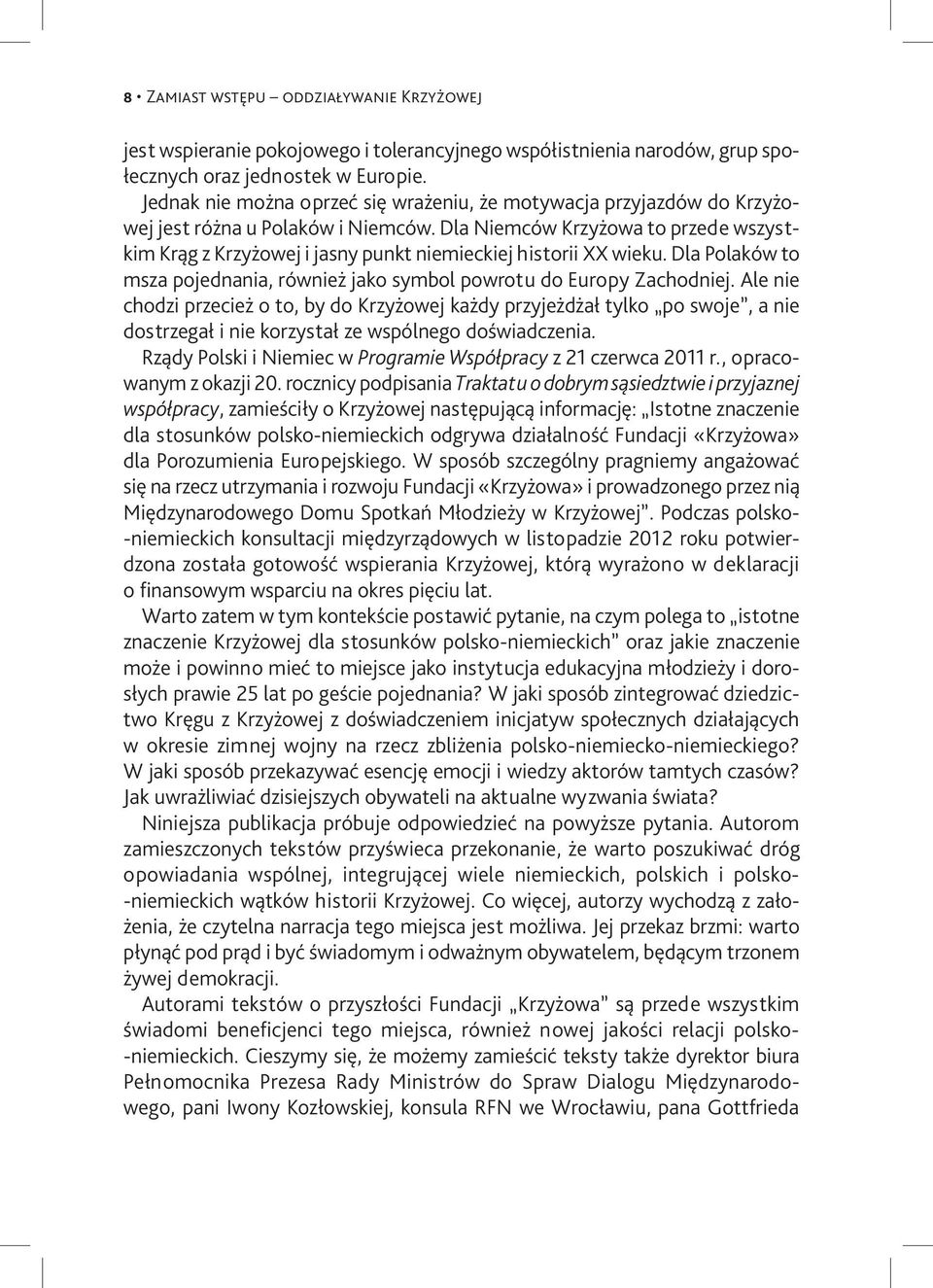 Dla Niemców Krzyżowa to przede wszystkim Krąg z Krzyżowej i jasny punkt niemieckiej historii XX wieku. Dla Polaków to msza pojednania, również jako symbol powrotu do Europy Zachodniej.